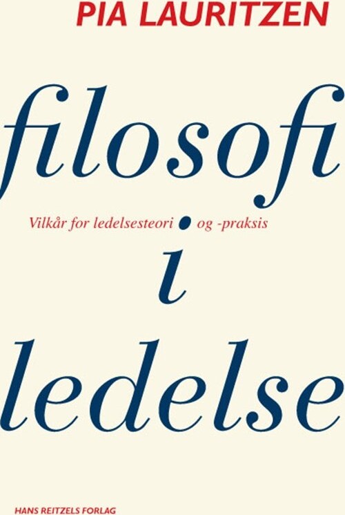 Filosofi I Ledelse - Pia Lauritzen - Bog - Hans Reitzels Forlag