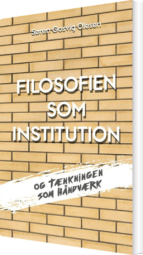 Filosofien Som Institution Og Tænkningen Som Håndværk - Søren Gosvig Olesen - Bog - Klim
