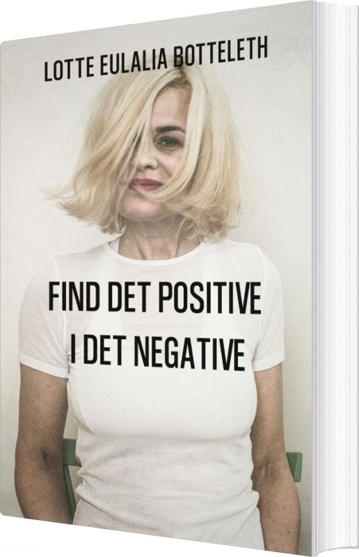 Find Det Positive I Det Negative - Lotte Eulalia Botteleth - Bog - Saxo Publish