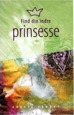 Find Din Indre Prinsesse - Anette Sundby - Bog
