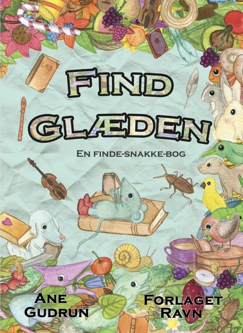 Find Glæden - En Finde-snakke-bog - Ane Gudrun - Bog - Forlaget Ravn