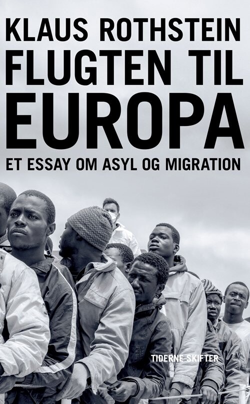Flugten Til Europa - Om Migration Og Asyl - Klaus Rothstein - Bog - Tiderne Skifter