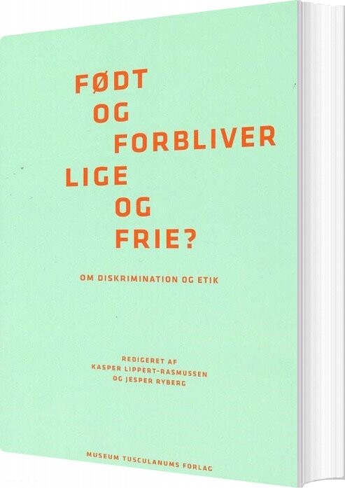 Født Og Forbliver Lige Og Frie? - Kasper Lippert-rasmussen - Bog - Museum Tusculanums Forlag