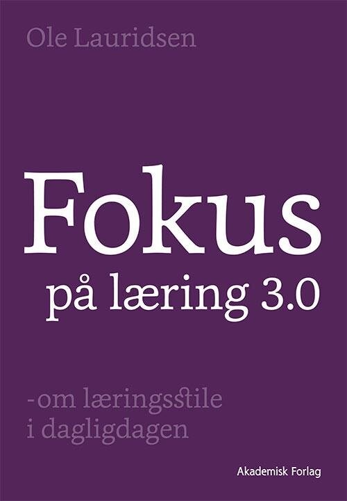 Fokus På Læring 3.0 - Ole Lauridsen - Bog - Akademisk Forlag