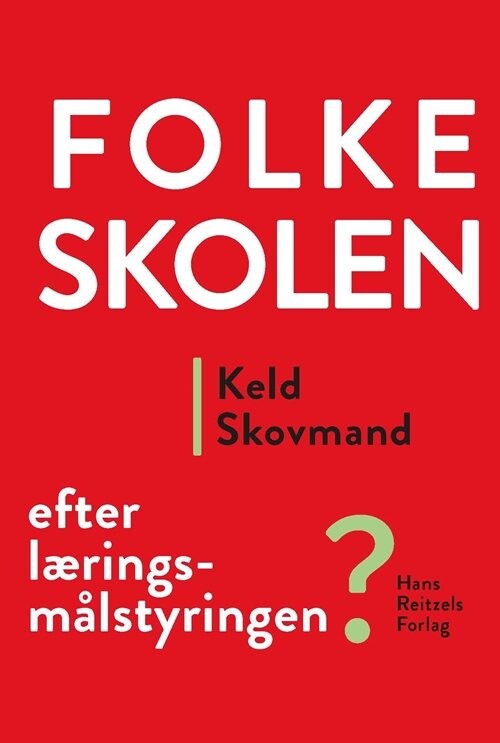 Folkeskolen - Efter Læringsmålstyringen - Keld Skovmand - Bog - Hans Reitzels Forlag