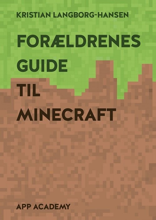 Forældrenes Guide Til Minecraft - Kristian Langborg-hansen - Bog - App Academy