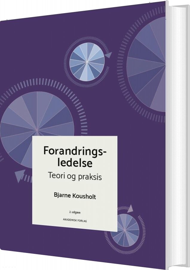 Forandringsledelse - Teori Og Praksis - Bjarne Kousholt - Bog - Akademisk Forlag
