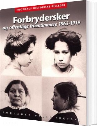 Forbrydersker Og Offentlige Fruentimmere 1863-1919 - Anne Cornelius - Bog - Forlaget Palle Fogtdal