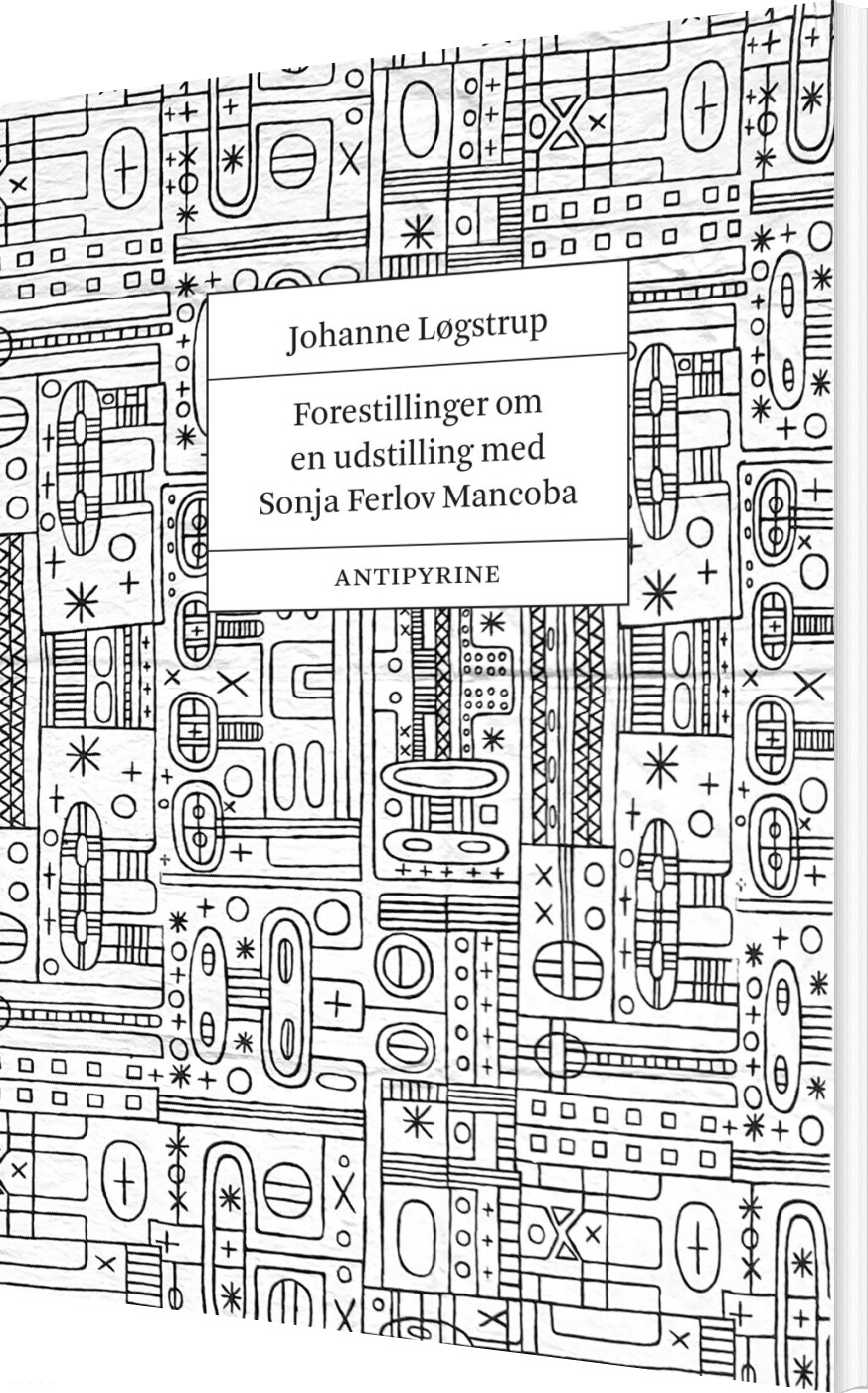 Forestillinger Om En Udstilling Med Sonja Ferlov Mancoba - Johanne Løgstrup - Bog - Antipyrine