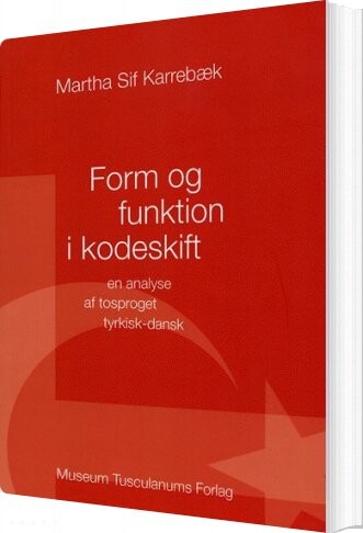 Form Og Funktion I Kodeskift - Martha Sif Karrebæk - Bog - Museum Tusculanums Forlag