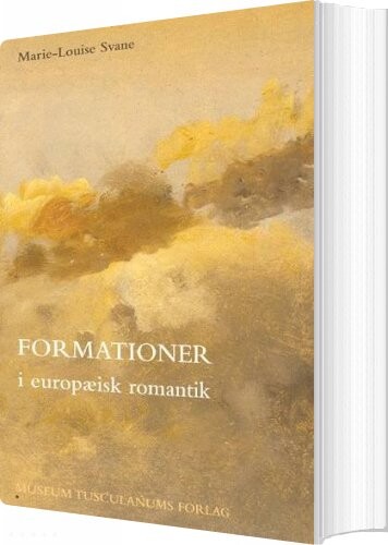 Formationer I Europæisk Romantik - Marie-louise Svane - Bog - Museum Tusculanums Forlag