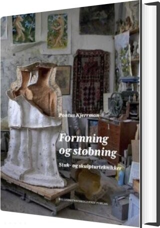 Formning Og Støbning. Stuk- Og Skulpturteknikker - Pontus Kjerrman - Bog - Billedkunstskolens Forlag