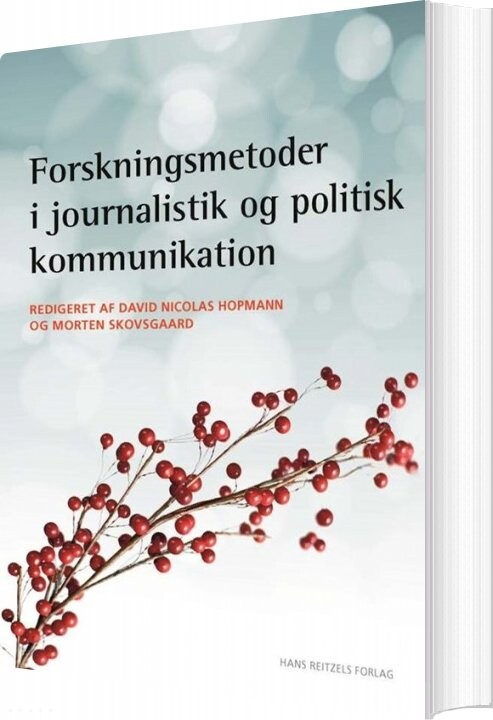 Forskningsmetoder I Journalistik Og Politisk Kommunikation - Christian Elmelund-præstekær - Bog - Hans Reitzels Forlag
