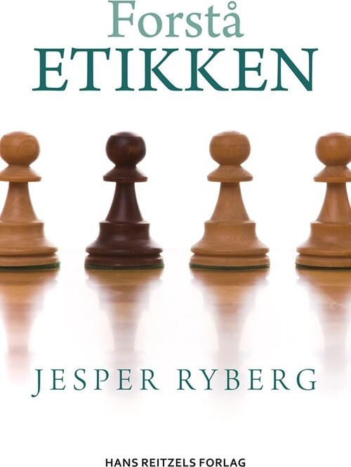 Forstå Etikken - Jesper Ryberg - Bog - Hans Reitzels Forlag