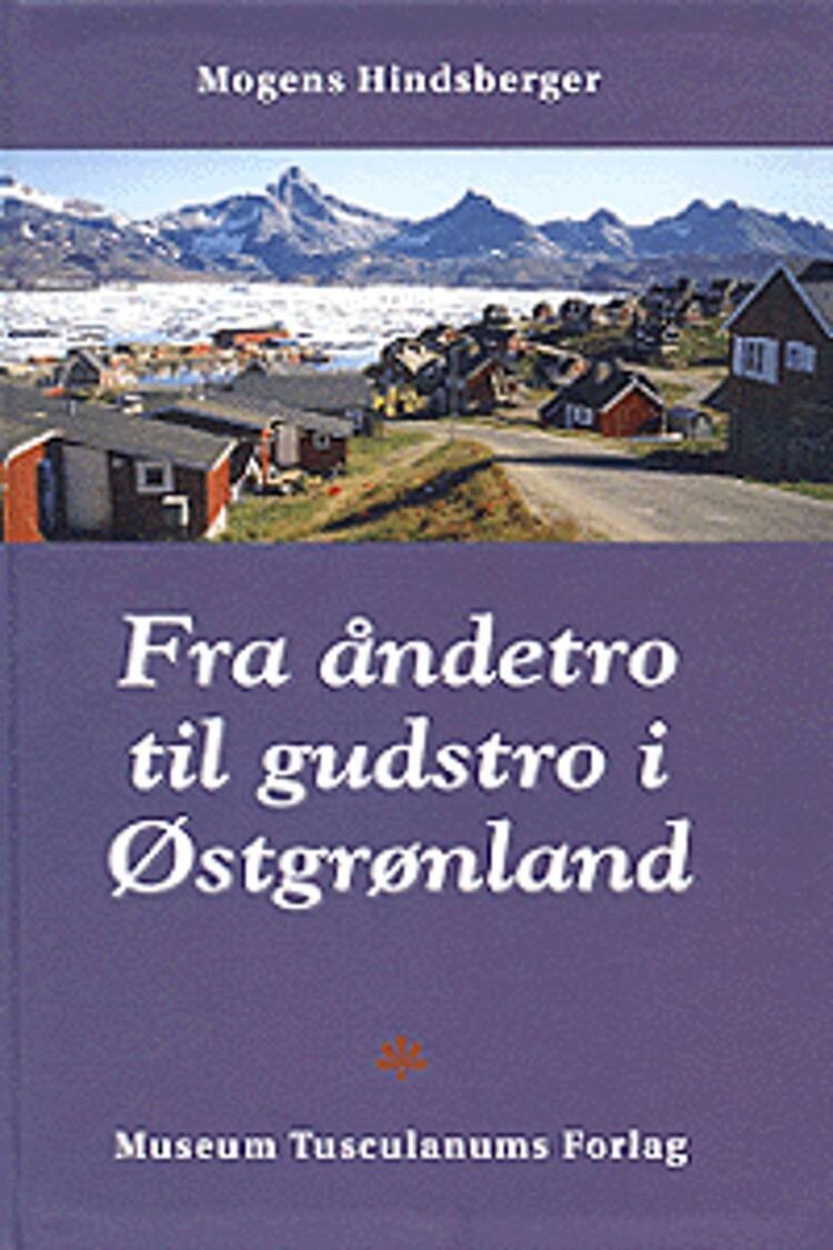 Fra åndetro Til Gudstro I østgrønland - M. Hindsberger - Bog - Museum Tusculanums Forlag