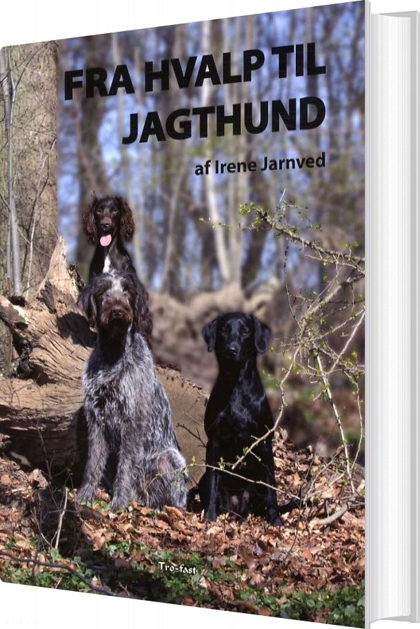 Fra Hvalp Til Jagthund - Irene Jarnved - Bog - Forlaget Tro-fast
