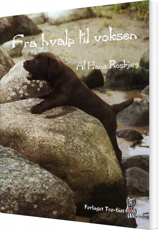 Fra Hvalp Til Voksen - Hans Rosbjerg - Bog - Forlaget Tro-fast