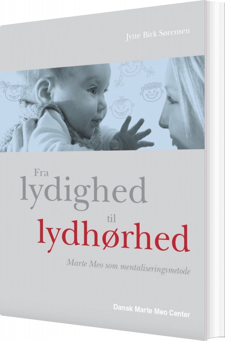 Fra Lydighed Til Lydhørhed - Jytte Birk Sørensen - Bog - Dansk Marte Meo Center