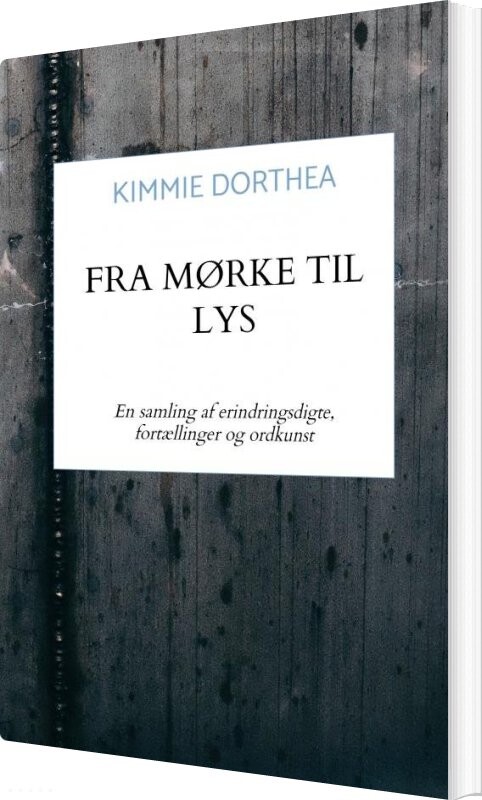 Fra Mørke Til Lys - Kimmie Dorthea - Bog - Saxo Publish
