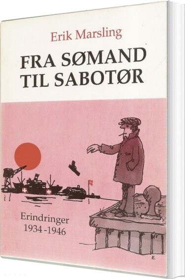 Fra Sømand Til Sabotør - Erik Marsling - Bog - Dansk Historisk Håndbogsforlag