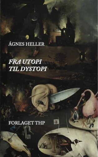 Fra Utopi Til Dystopi - ágnes Heller - Bog - Forlaget Thp