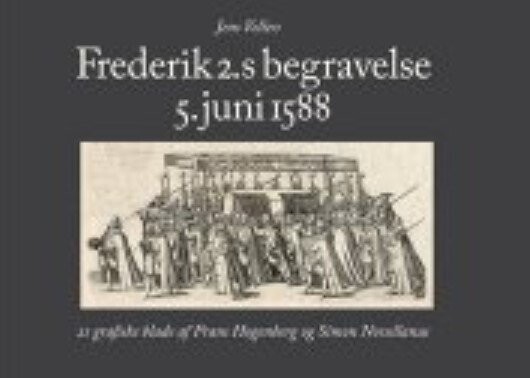 Frederik 2.s Begravelse 5. Juni 1588 - Jens Vellev - Bog - Aarhus Universitetsforlag