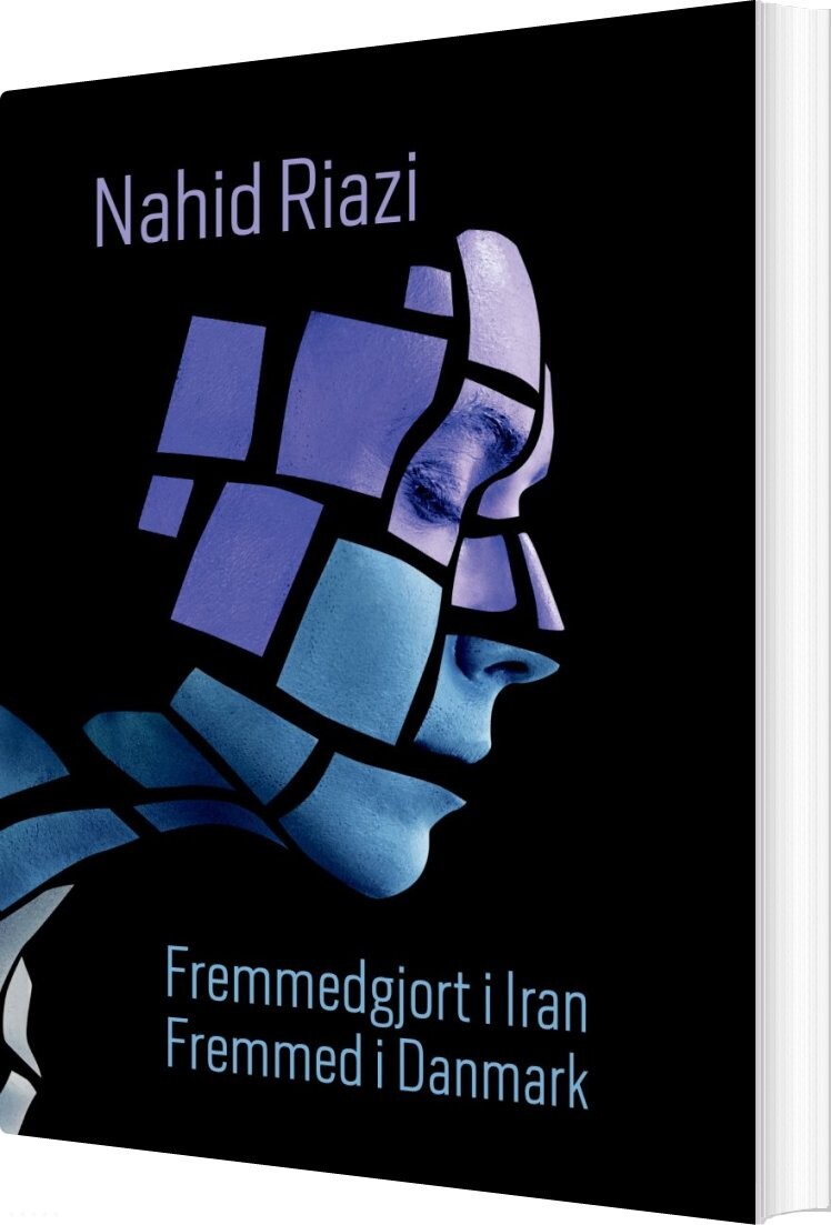 Fremmedgjort I Iran - Fremmed I Danmark - Nahid Riazi - Bog - Forlaget Forfatterskabet.dk