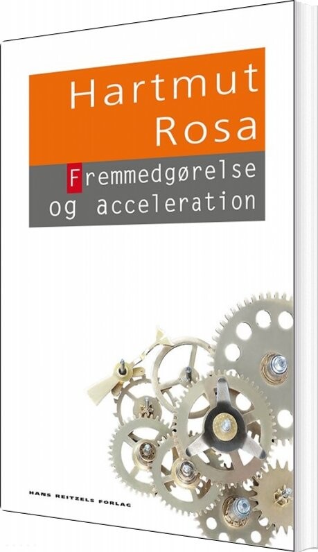 Fremmedgørelse Og Acceleration - Hartmut Rosa - Bog - Hans Reitzels Forlag
