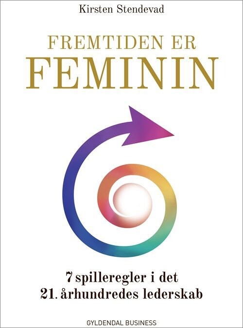 Fremtiden Er Feminin - Kirsten Stendevad - Bog - Gyldendal Business