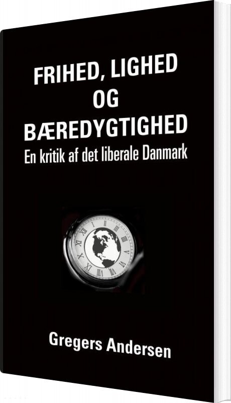 Frihed, Lighed Og Bæredygtighed - Gregers Andersen - Bog - Forlaget Findes