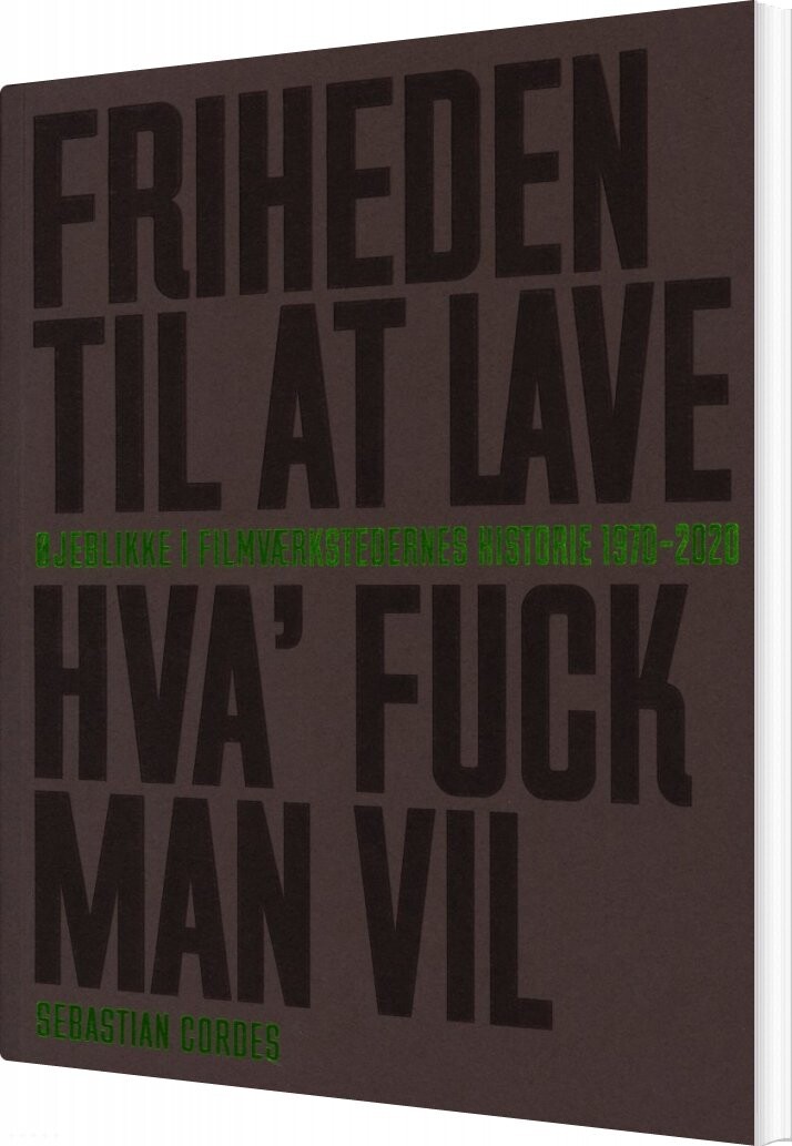 Friheden Til At Lave Hva' Fuck Man Vil - Sebastian Cordes - Bog - Fonden Filmværkstedet
