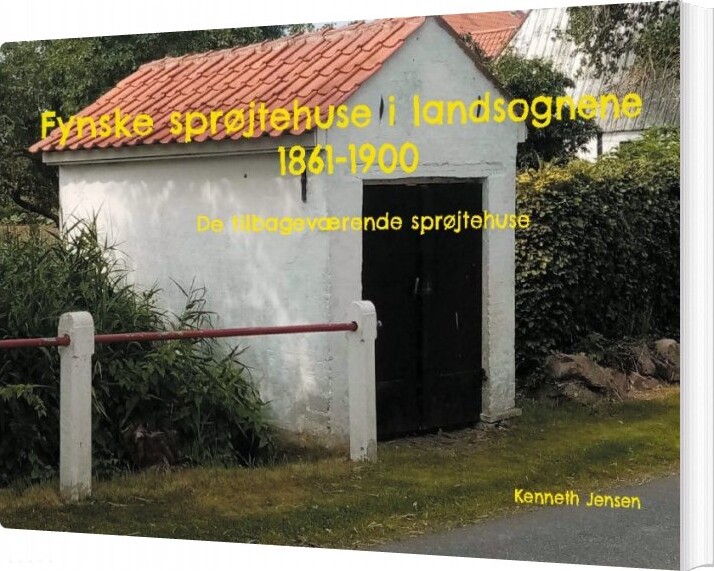 Fynske Sprøjtehuse I Landsognene 1861-1900 - Kenneth Jensen - Bog - Books On Demand