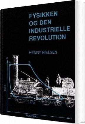 Fysikken Og Den Industrielle Revolution - Henry Nielsen - Bog - Forlaget Hax