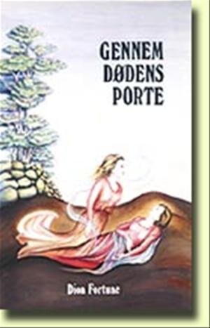 Gennem Dødens Porte - Dion Fortune - Bog - Visdomsbøgerne