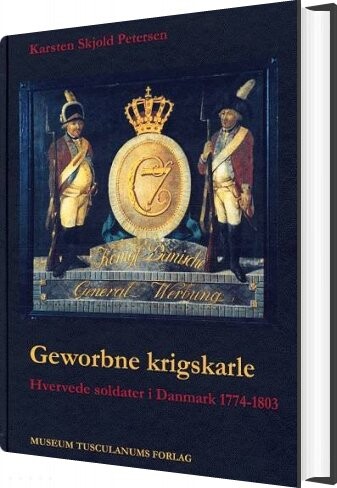 Geworbne Krigskarle - Karsten Skjold Petersen - Bog - Museum Tusculanums Forlag