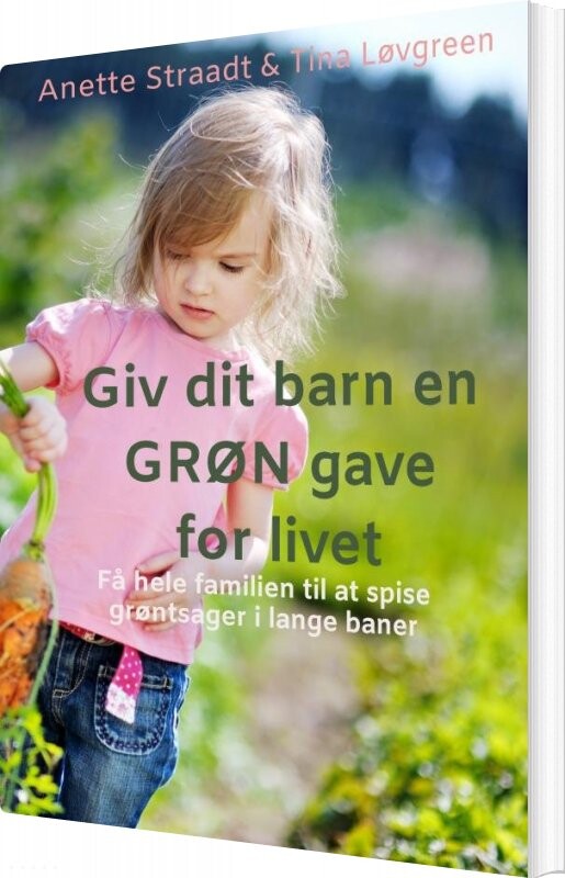 Giv Dit Barn En Grøn Gave For Livet - Anette Straadt - Bog - Saxo Publish