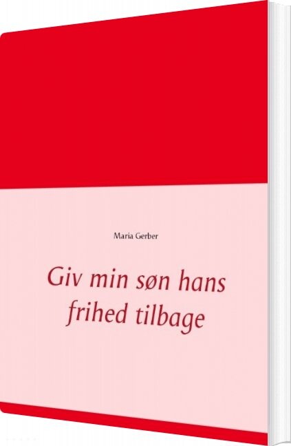 Giv Min Søn Hans Frihed Tilbage - Maria Gerber - Bog - Books On Demand