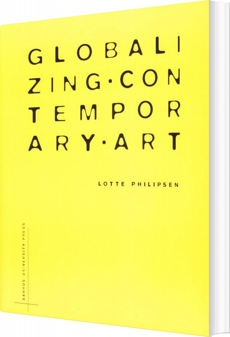 Globalzing Contemporary Art - Lotte Philipsen - English Book - Aarhus Universitetsforlag