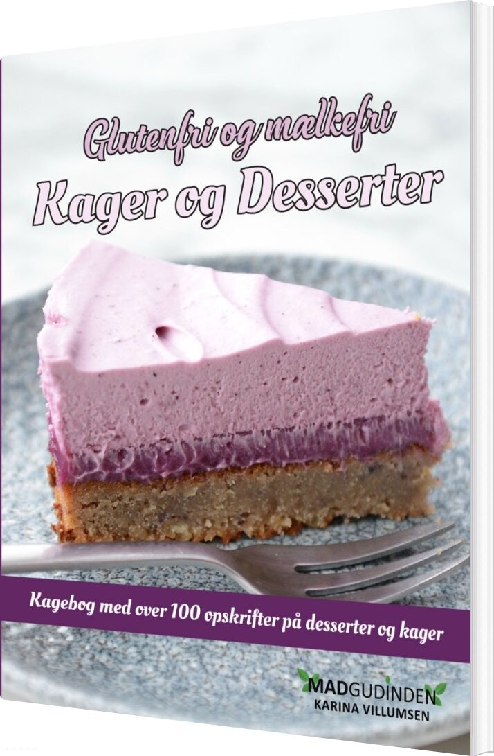 Glutenfri Og Mælkefri Kager Og Desserter - Karina Villumsen - Bog - Madgudinden