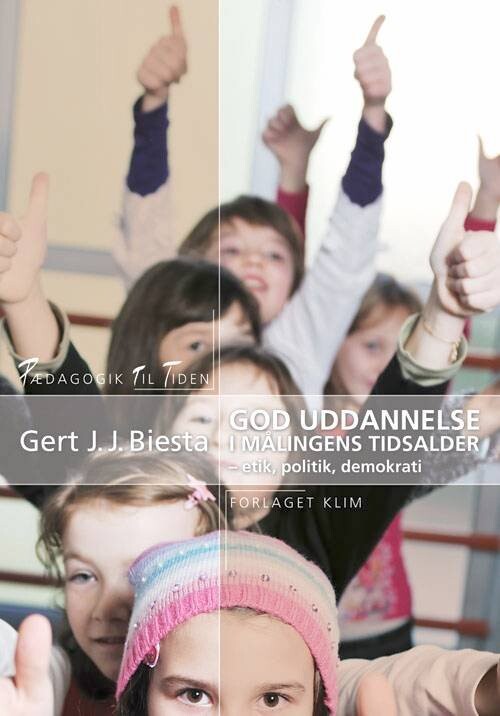 God Uddannelse I Målingens Tidsalder - Gert Biesta - Bog - Klim