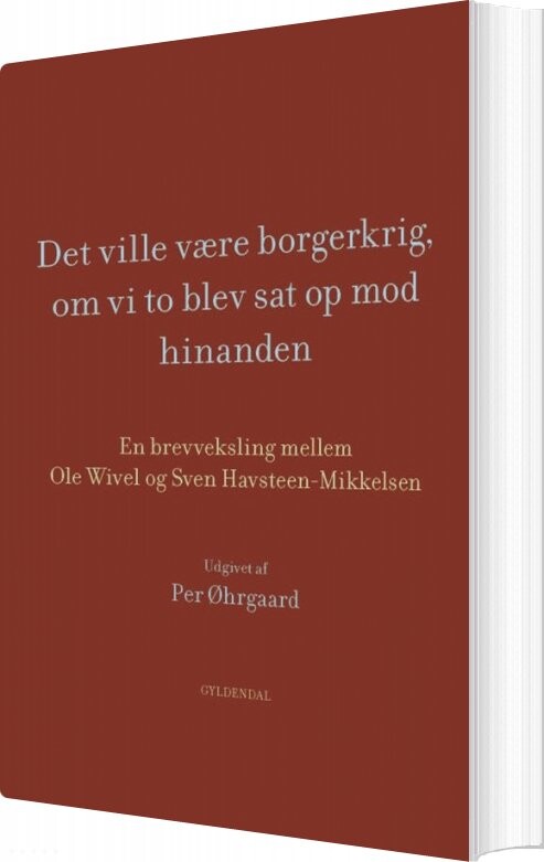 Det Ville Være Borgerkrig, Om Vi To Blev Sat Op Mod Hinanden - Ole Wivel - Bog - Gyldendal