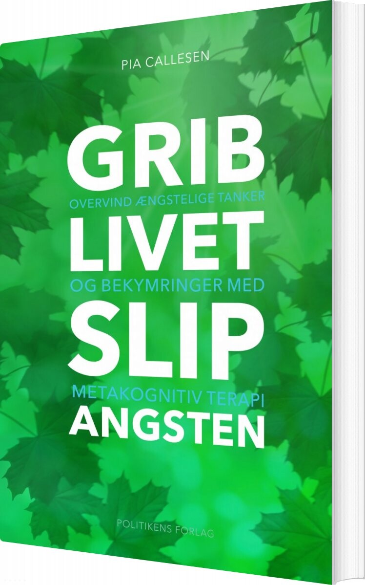 Grib Livet Slip Angsten - Pia Callesen - Bog - Politikens Forlag