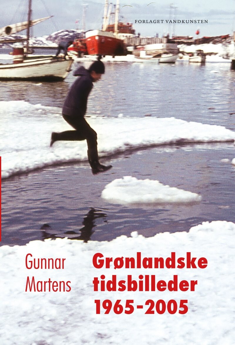 Grønlandske Tidsbilleder 1965-2005 - Gunnar Martens - Bog - Forlaget Vandkunsten