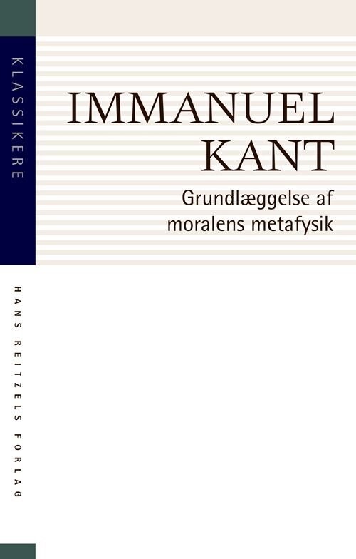 Grundlæggelse Af Moralens Metafysik - Immanuel Kant - Bog - Hans Reitzels Forlag