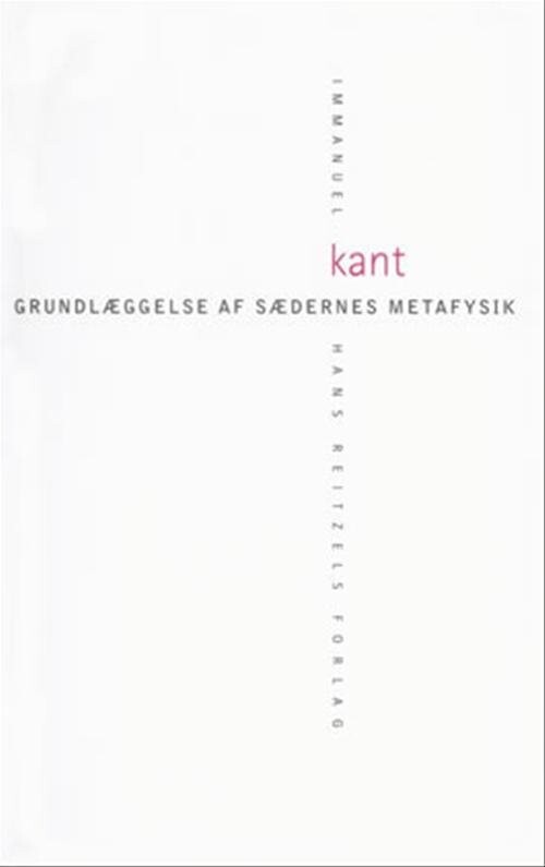 Grundlæggelse Af Sædernes Metafysik - Immanuel Kant - Bog - Hans Reitzels Forlag