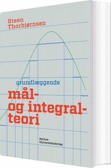 Grundlæggende Mål- Og Integralteori - Steen Thorbjørnsen - Bog - Aarhus Universitetsforlag