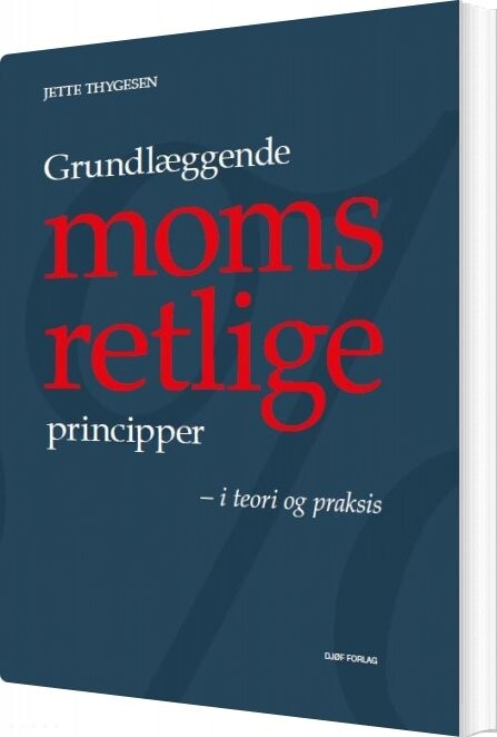 Grundlæggende Momsretlige Principper - Jette Thygesen - Bog - Djøf Forlag
