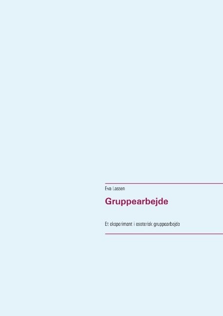Gruppearbejde - Et Eksperiment I Esoterisk Gruppearbejde - Eva Lassen - Bog - Books On Demand