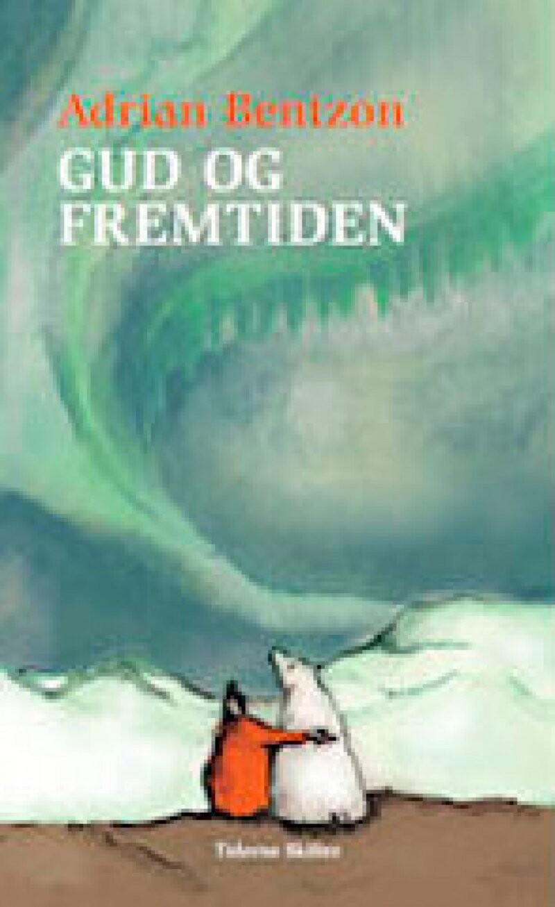 Gud Og Fremtiden - Adrian Bentzon - Bog - Tiderne Skifter
