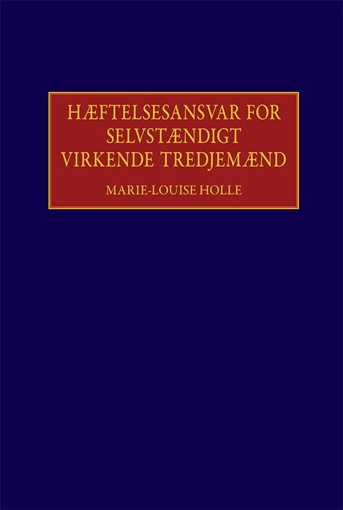 Hæftelsesansvar For Selvstændigt Virkende Tredjemænd - Marie-louise Holle - Bog - Karnov Group